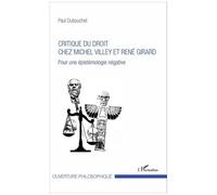 Critique Du Droit Chez Michel Villey Et René Girard - Pour Une Épistémologie Négative