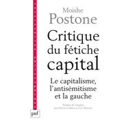 Critique du fétiche capital Le capitalisme, l'antisémitisme et la gauche - Moishe Postone - Puf - broché - Essai