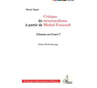 Critique du structuralisme à partir de Michel Foucault L'homme est-il mort ? - Michel Ngueti - L'harmattan - broché - Essai