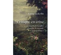 Critique En Crise - Comment Prétendre Changer Le Monde D'aujourd'hui ?
