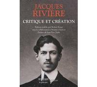 Critique et création Jacques Rivière (Auteur), Jean-Yves Tadié (Préface), Agathe Rivière (Postface)