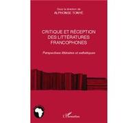 Critique et réception des littéartures francophones Perspectives littéraires et esthétiques - Alphonse Tonye - L'harmattan - broché - Essai