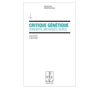 Critique Génétique - Concepts, Méthodes, Outils