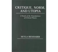 Critique, Norm, and Utopia Seyla Benhabib (Auteur)
