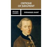 Critique of Judgment: The 1790 Aesthetic Philosophy Classic