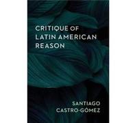 Critique of Latin American Reason - Santiago CastroGomez - Columbia University Press - Livre en Anglais - Paperback Santiago CastroGomezSantiago CastroGomez (Auteur)