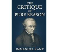 Critique of Pure Reason (Illustrated): Immanuel Kant’s Epistemology: Knowledge & Its Limits