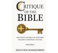 Critique of the Bible: One Man's Critique of the Basis of Judeo-Christian Culture