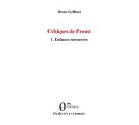 Critiques de Proust 1. Enfances retrouvées - Bruno Goffinet - Orizons - broché - Essai