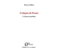 Critiques de Proust 2. Guerres perdues - Bruno Goffinet - Orizons - broché - Essai