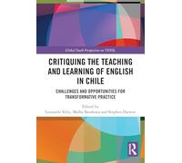 Critiquing the Teaching and Learning of English in Chile: Challenges and Opportunities for Transformative Practice