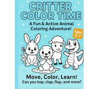 Critter Coloring Time! Color, Learn, and Play with Fun Animals!: A Fun, Educational, Interactive Coloring Book for Ages 3-7.