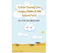 Critter Comedy Club: Laughs, Riddles & Wild Animal Facts: Hilarious Animal Jokes, Brain-Tickling Riddles & Wacky Facts for Kids Ages 6-12 - Laugh-Out-Loud Fun for Curious and Creative Young Minds.