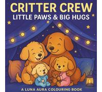 Critter Crew | Little Paws & Big Hugs: A Luna Aura Colouring Book