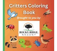 Critters Coloring Book Brought to you by Rocky Ridge Resort: Educational coloring pages with Critters and facts for children of all ages