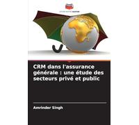 CRM dans l'assurance générale: une étude des secteurs privé et public