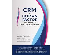 CRM e Human Factor in Ambiente Multidisciplinare: Manuale operativo e formativo per la gestione delle risorse umane nei contesti ad alta intensità operativa