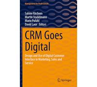CRM Goes Digital: Design and Use of Digital Customer Interface in Marketing, Sales and Service