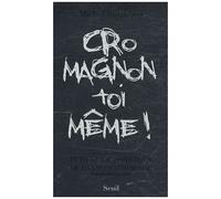 Cro-Magnon Toi-Même ! - Petit Guide Darwinien De La Vie Quotidienne