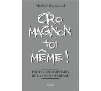 Cro-Magnon toi-même ! Petit guide darwinien de la vie quotidienne - Michel Raymond - Seuil - broché - Guide