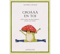 Croâââ En Toi ! - Petit Guide De Bienveillance Envers Soi-Même