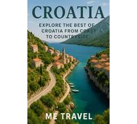 Croatia: Explore the Best of Croatia from Coast to Countryside