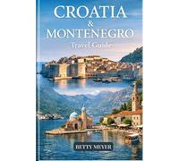 Croatia & Montenegro Travel Guide: Discover Top Adriatic Attractions, Detailed Itineraries & Local Tips for Dubrovnik, Split, Kotor & the Balkan Coast