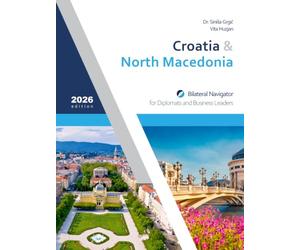 Croatia & North Macedonia: Bilateral Navigator for Diplomats and Business Leaders, 2026 edition