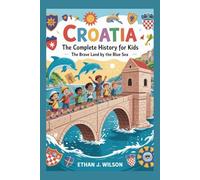 Croatia: The Complete History for Kids