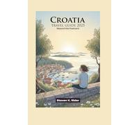 Croatia Travel Guide 2025: Beyond the Postcard