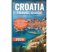 CROATIA TRAVEL GUIDE 2026: Explore Coastlines, Islands & Ancient Cities with Local Secrets, Itineraries, Budget Tips and Hidden Gems.