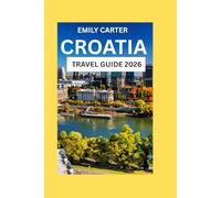 Croatia Travel Guide 2026: Explore the Budget Friendly, Historic Cities, Beautiful Islands, Local Cuisine, Outdoor Adventures, and Cultural Festivals.