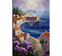 Croatia Travel Journal - Purple Floral Edition | Just a Girl Who Loves Croatia Notebook to Record Adventures in Europe | Cute Souvenir Gift for Girls, Teens & Women | 120 Wide-Ruled Pages