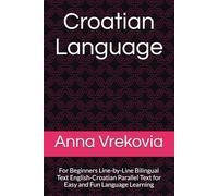 Croatian Language: For Beginners Line-by-Line Bilingual Text English-Croatian Parallel Text for Easy and Fun Language Learning