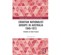 Croatian Nationalist Groups in Australia 1949-1972: Friends in High Places