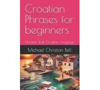 Croatian Phrases For Beginners: Hrvatski Jezik-Croatian Language