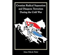 Croatian Radical Separatism and Diaspora Terrorism During the Cold War