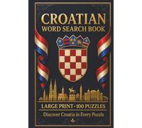 Croatian Word Search Book: Large Print Puzzle Collection with 100 Puzzles and 2000 Unique Words on Dalmatian Coast, Plitvice Lakes, and Dubrovnik