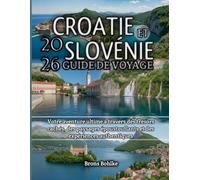 Croatie et Slovénie Guide de Voyage 2026: Votre aventure ultime à travers des trésors cachés, des paysages époustouflants et des expériences authentiques