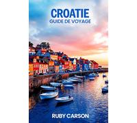 CROATIE GUIDE DE VOYAGE 2025