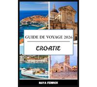 CROATIE GUIDE DE VOYAGE 2026