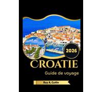 Croatie Guide de voyage 2026