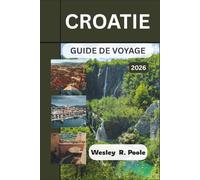 Croatie Guide De Voyage 2026: Planifiez des itinéraires efficaces à travers Dubrovnik, Split et les îles de l'Adriatique grâce à des plans de ... stratégies de gestion des flux de passagers