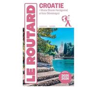 Croatie - + Mostar (Bosnie-Herzégovine) Et Kotor (Monténégro) - Guide Du Routard 2025-2026