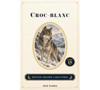 Croc-Blanc: Édition livre grands caractères - Texte intégral - Confort de lecture - Corps 18
