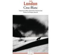 Croc-Blanc Jack London (Auteur), Philippe Jaworski (Préface), Antoine Cazé (Traduction), Marc Amfreville (Traduction)