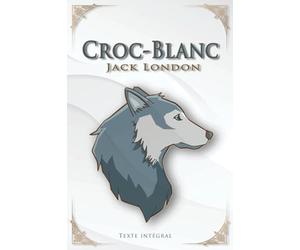 Croc-Blanc - Jack London - Texte Intégral: Traductions Paul Gruyer et Louis Postif | Édition illustrée | 174 pages Format 15,24 cm x 22,86 cm
