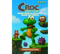 Croc: Legend of the Gobbos Master Guide to All Levels, Bosses and Gobbos