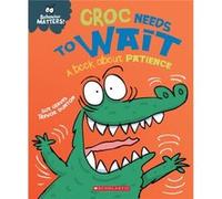 Croc Needs to Wait Behavior Matters A Book about Patience by Sue Graves & Illustrated by Trevor Dunton Sue Graves Illustrated by Trevor Dunton (Auteur)