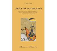 Crocevia Samarcanda: Cavalcata sulle vie del commercio, della diplomazia e della guerra al tempo di Tamerlano